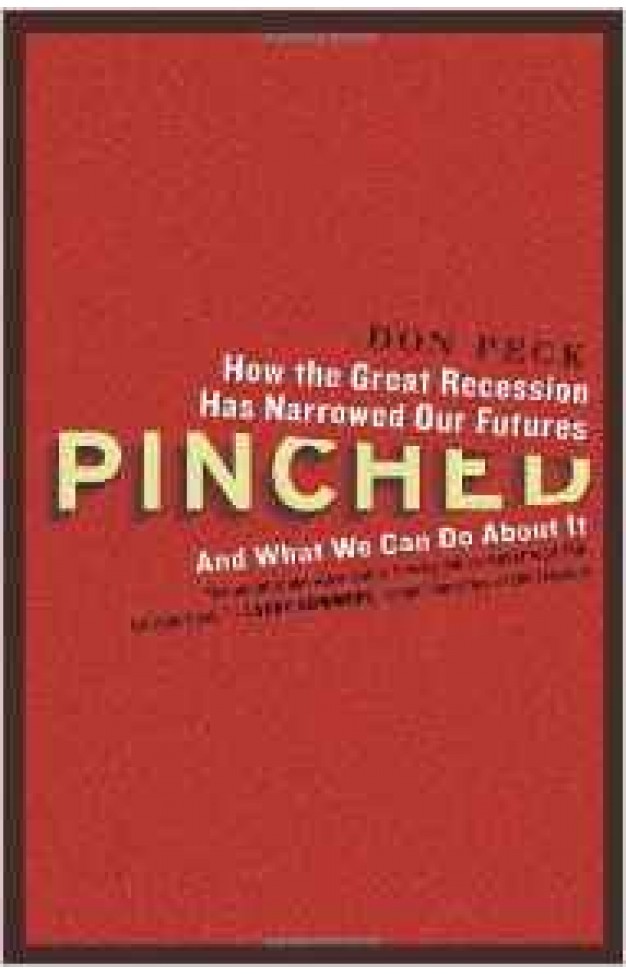 Pinched - How the Great Recession Has Narrowed Our Futures and What We Can Do About It